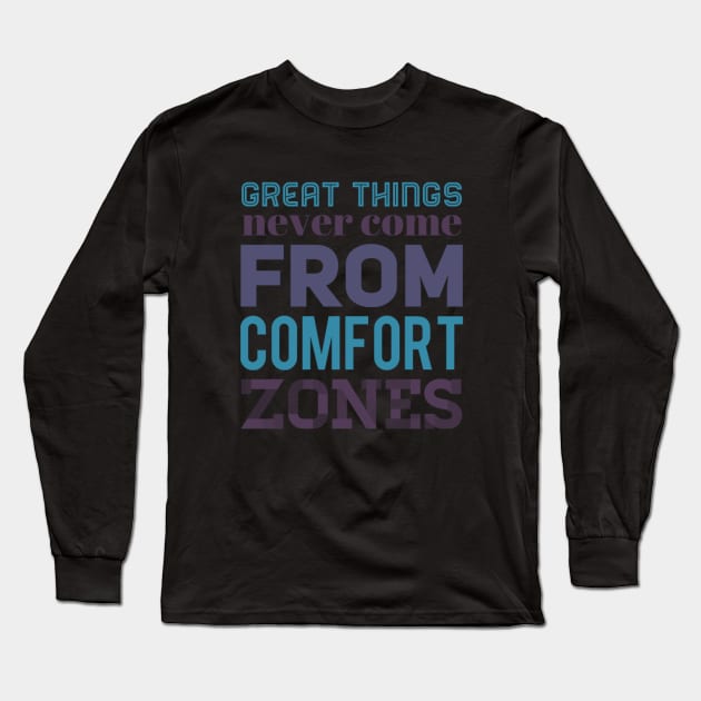 Great Things never come from comfort zones motivational quotes on apparel Long Sleeve T-Shirt by BoogieCreates